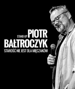 Piotr Bałtroczyk - Starość nie jest dla mięczaków